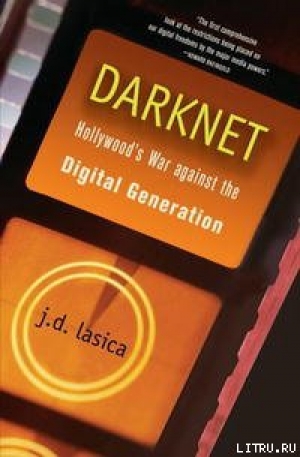 обложка книги Даркнет: Война Голливуда против цифровой революции - Дж. Ласика