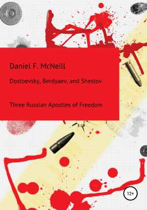 обложка книги Dostoevsky, Berdyaev, and Shestov. Three Russian Apostles of Freedom - Daniel McNeill