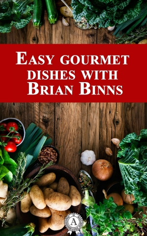 обложка книги Easy Gourmet Dishes with Brian Binns - Brian Binns
