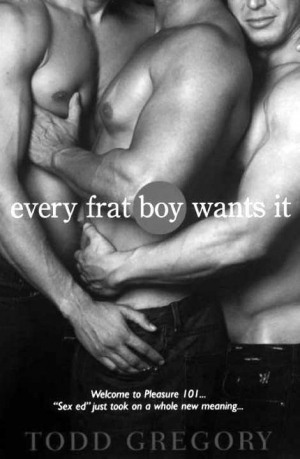 обложка книги Every Frat Boy Wants It - Todd Gregory