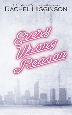 обложка книги Every Wrong Reason - Rachel Higginson