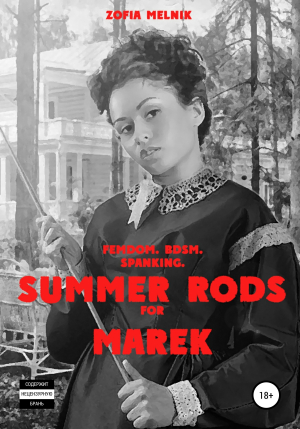 обложка книги Femdom. Bdsm. Spanking. Summer rods for Marek - Zofia Melnik