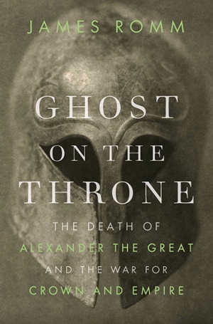обложка книги Ghost on the Throne: The Death of Alexander the Great and the War for Crown and Empire - James Romm