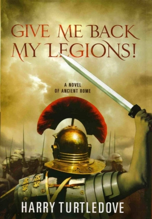 обложка книги Give me back my Legions! - Harry Norman Turtledove