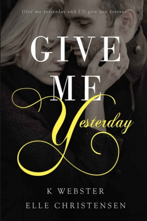 обложка книги Give Me Yesterday - K. Webster