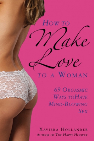 обложка книги How to Make Love to a Woman: 69 Orgasmic Ways to Have Mind-Blowing Sex - Xaviera Hollander