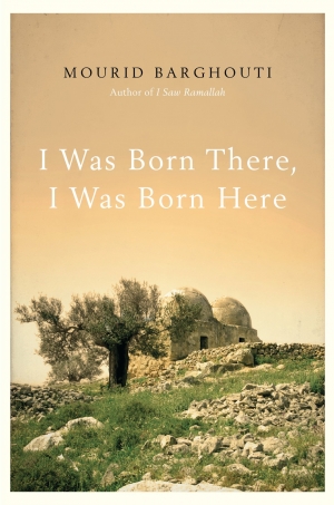 обложка книги I Was Born There, I Was Born Here - Mourid Barghouti