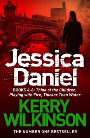 обложка книги Jessica Daniel: Think of the Children / Playing with Fire / Thicker Than Water - Kerry Wilkinson