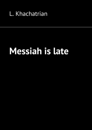 обложка книги Messiah is late - L. Khachatrian