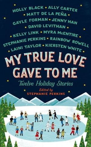 обложка книги My True Love Gave to Me: Twelve Holiday Stories - Stephanie Perkins