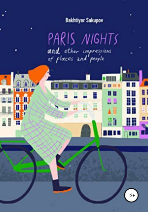 обложка книги Paris Nights and Other Impressions of Places and People: A Collection of Stories - Bakhtiyar Sakupov