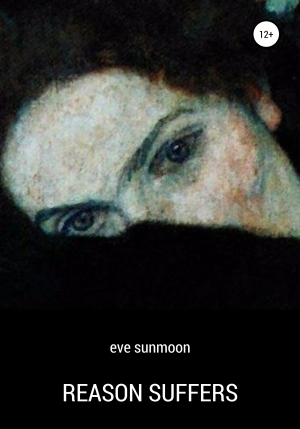 обложка книги Reason Suffers - eve sunmoon