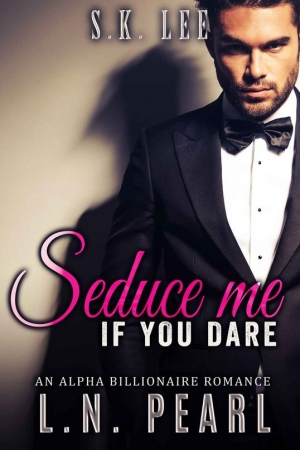 обложка книги Seduce me if you dare: Alpha Billionaire Romance - L. N. Pearl