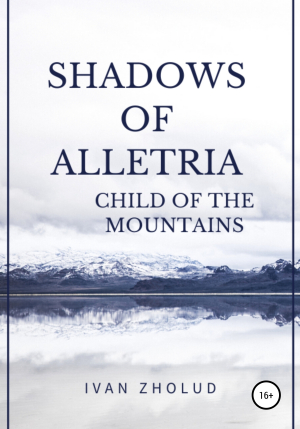 обложка книги Shadows of Alletria. Child of Mountains - Иван Жолудь