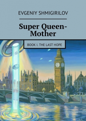 обложка книги Super Queen-Mother. Book I. The Last Hope - Evgeniy Shmigirilov