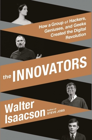 обложка книги The Innovators: How a Group of Inventors, Hackers, Geniuses, and Geeks Created the Digital Revolution - Walter Isaacson